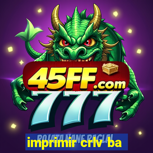 imprimir crlv ba